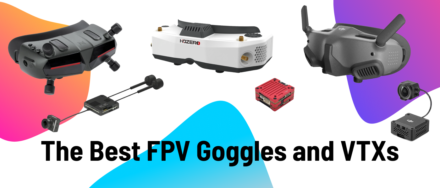 How to Pick the Best FPV Video Transmitter (VTX) and Goggles in 2024